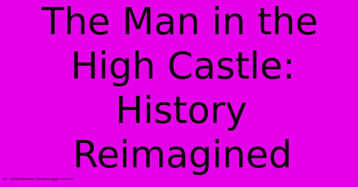 The Man In The High Castle: History Reimagined