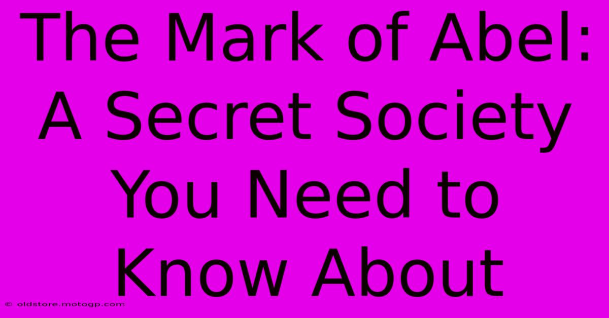 The Mark Of Abel: A Secret Society You Need To Know About