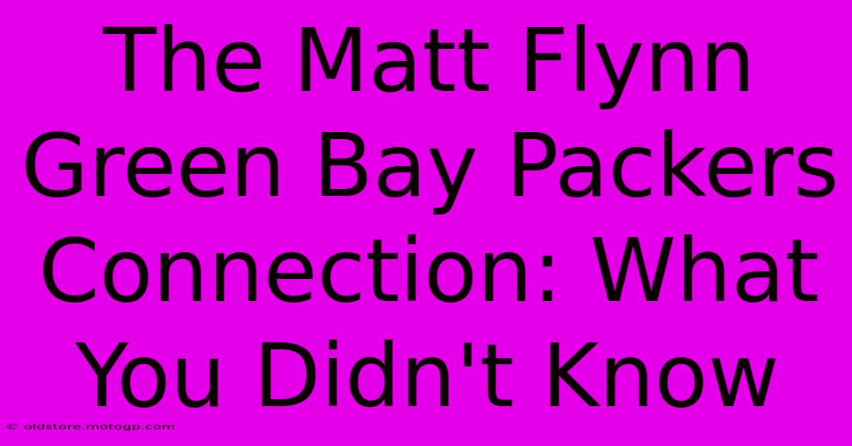 The Matt Flynn Green Bay Packers Connection: What You Didn't Know