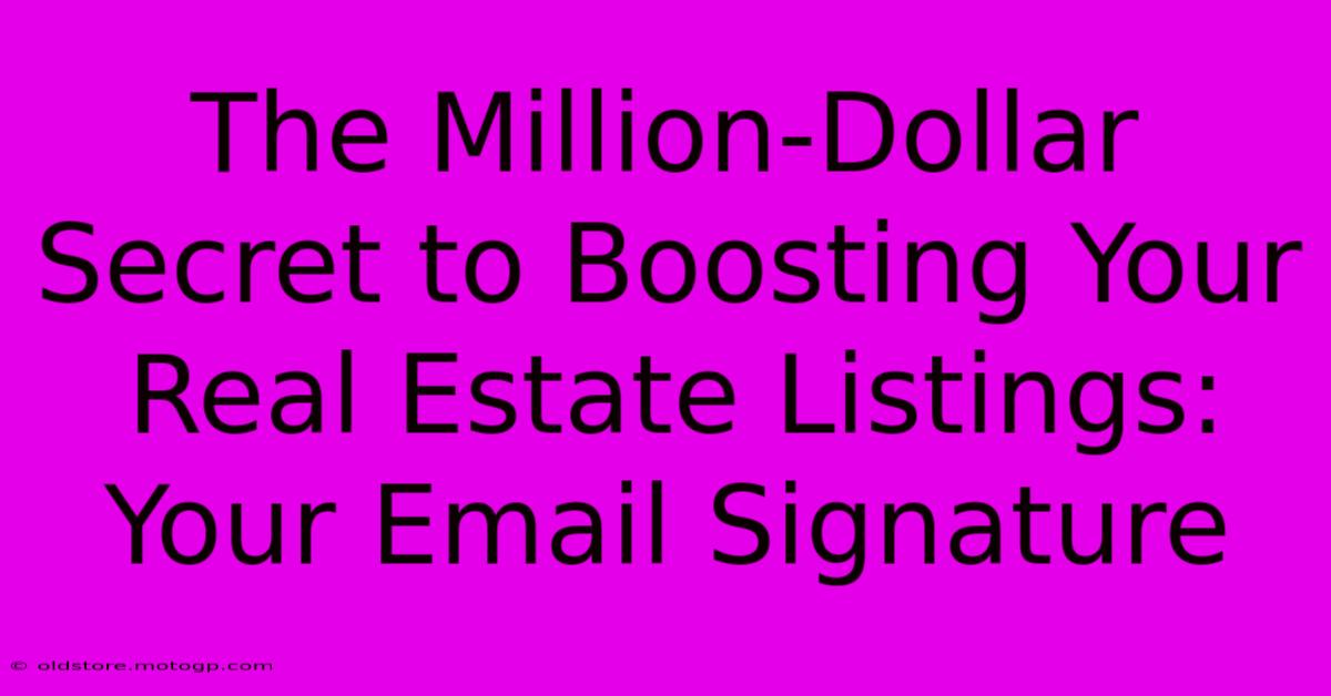 The Million-Dollar Secret To Boosting Your Real Estate Listings: Your Email Signature