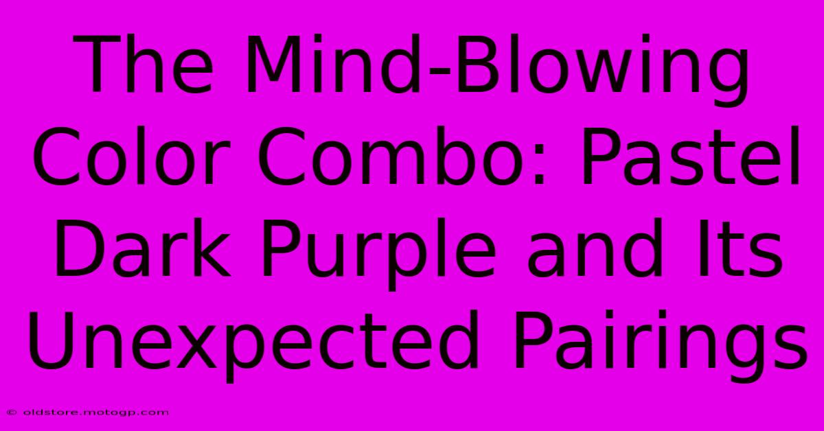 The Mind-Blowing Color Combo: Pastel Dark Purple And Its Unexpected Pairings