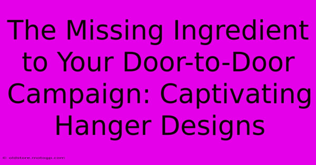 The Missing Ingredient To Your Door-to-Door Campaign: Captivating Hanger Designs