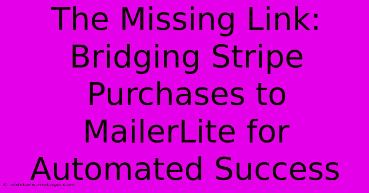 The Missing Link: Bridging Stripe Purchases To MailerLite For Automated Success