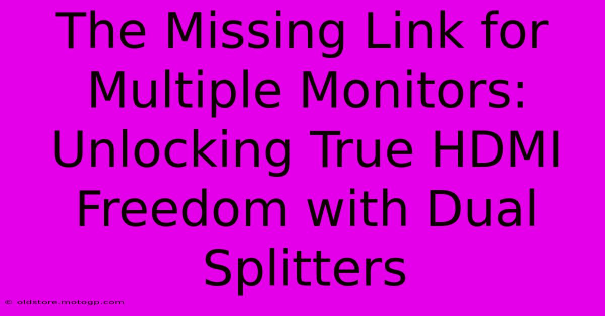 The Missing Link For Multiple Monitors: Unlocking True HDMI Freedom With Dual Splitters