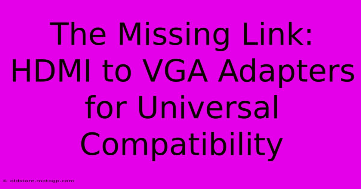 The Missing Link: HDMI To VGA Adapters For Universal Compatibility