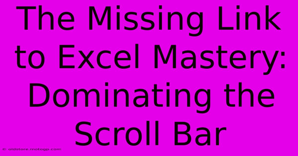 The Missing Link To Excel Mastery: Dominating The Scroll Bar