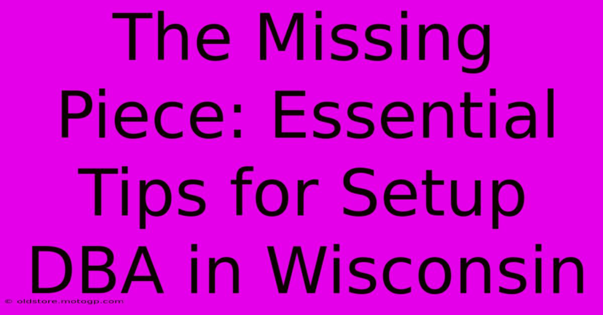 The Missing Piece: Essential Tips For Setup DBA In Wisconsin