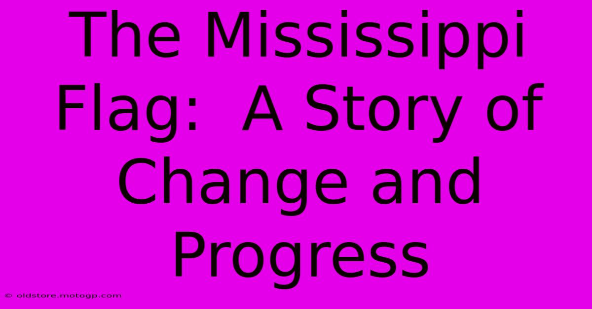 The Mississippi Flag:  A Story Of Change And Progress