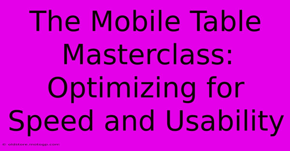 The Mobile Table Masterclass: Optimizing For Speed And Usability