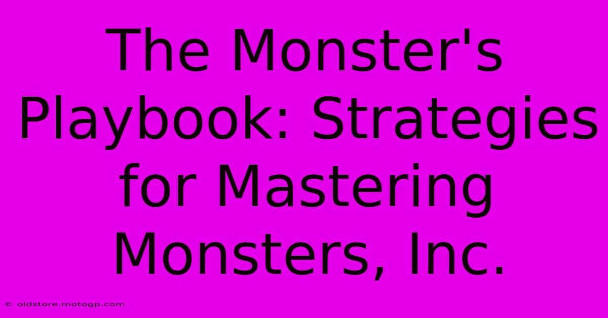 The Monster's Playbook: Strategies For Mastering Monsters, Inc.