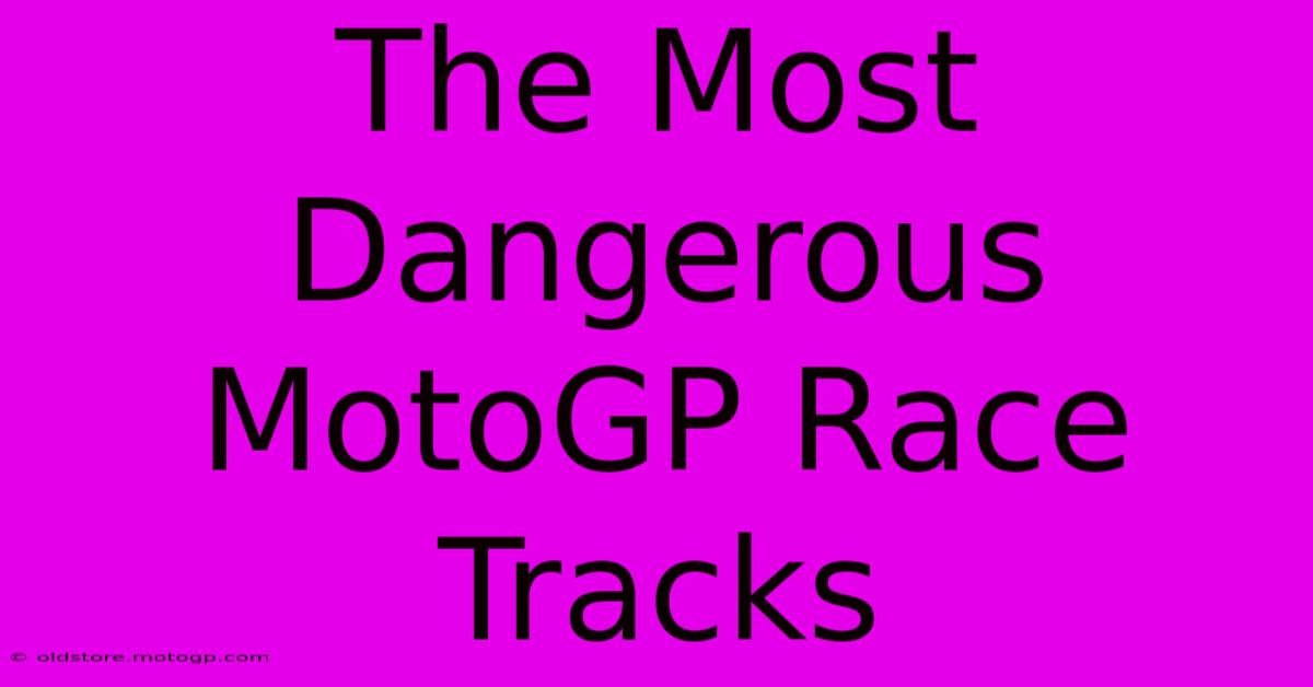 The Most Dangerous MotoGP Race Tracks