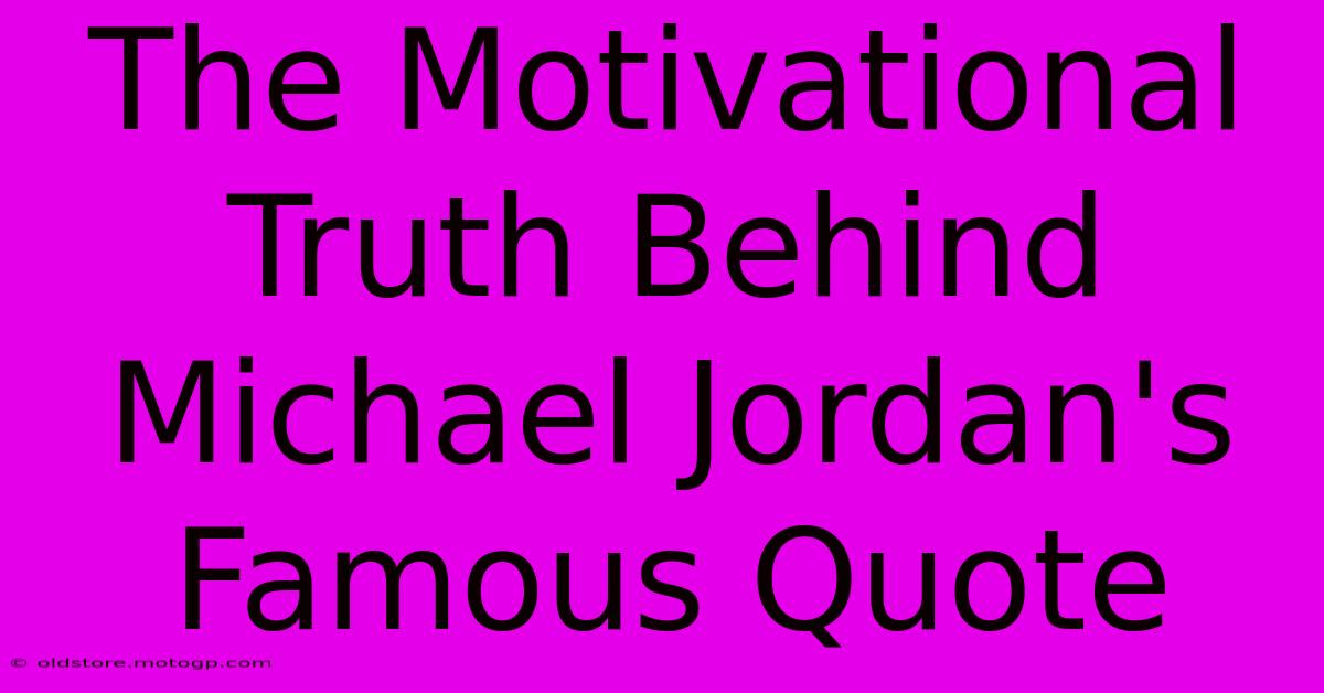 The Motivational Truth Behind Michael Jordan's Famous Quote