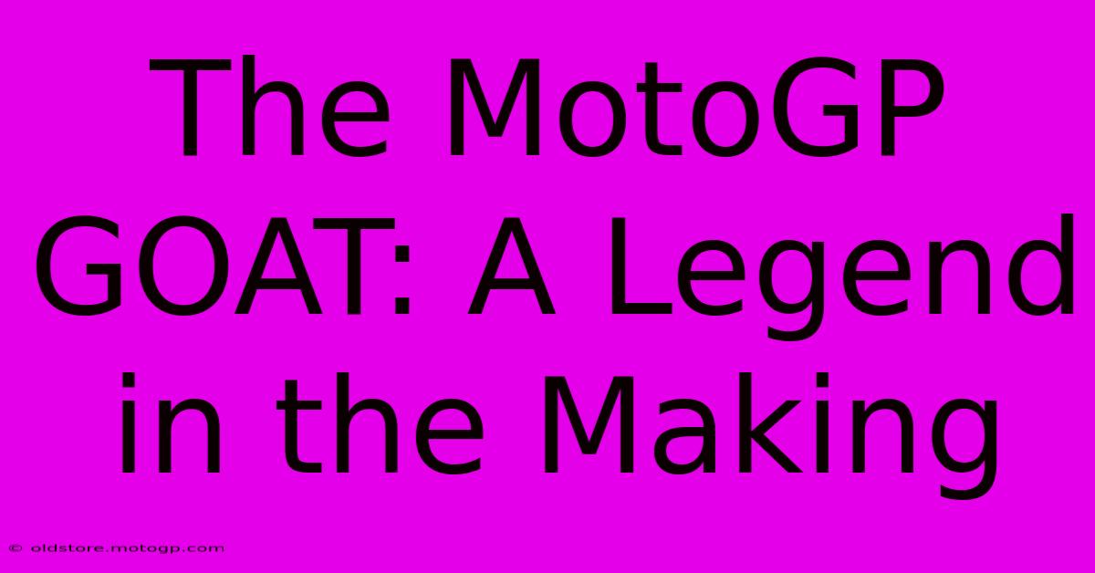 The MotoGP GOAT: A Legend In The Making