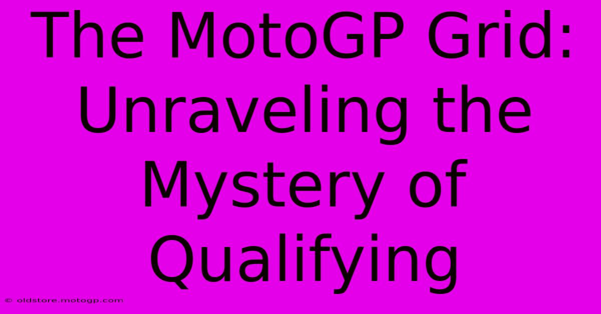 The MotoGP Grid: Unraveling The Mystery Of Qualifying