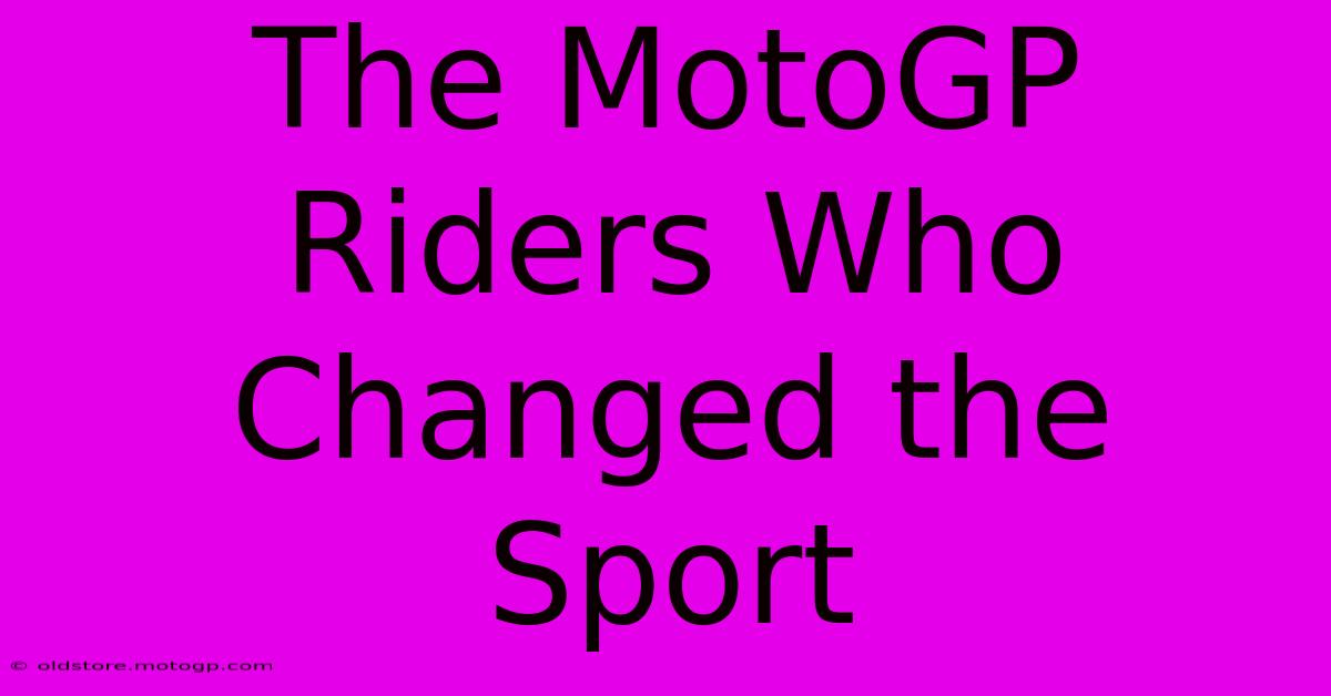 The MotoGP Riders Who Changed The Sport