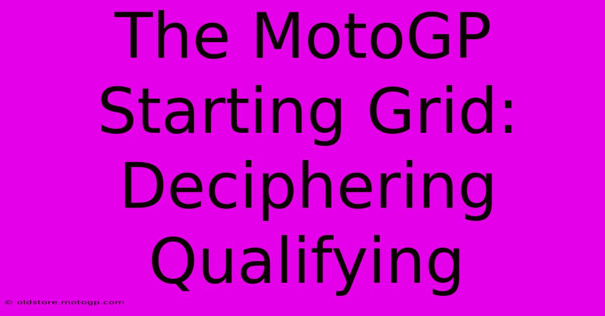 The MotoGP Starting Grid: Deciphering Qualifying