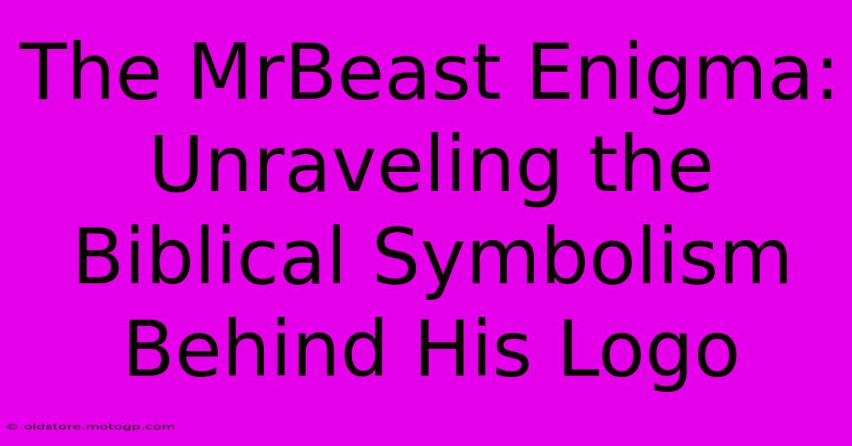 The MrBeast Enigma: Unraveling The Biblical Symbolism Behind His Logo