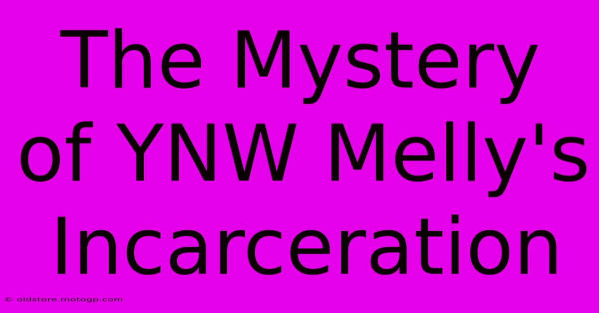 The Mystery Of YNW Melly's Incarceration