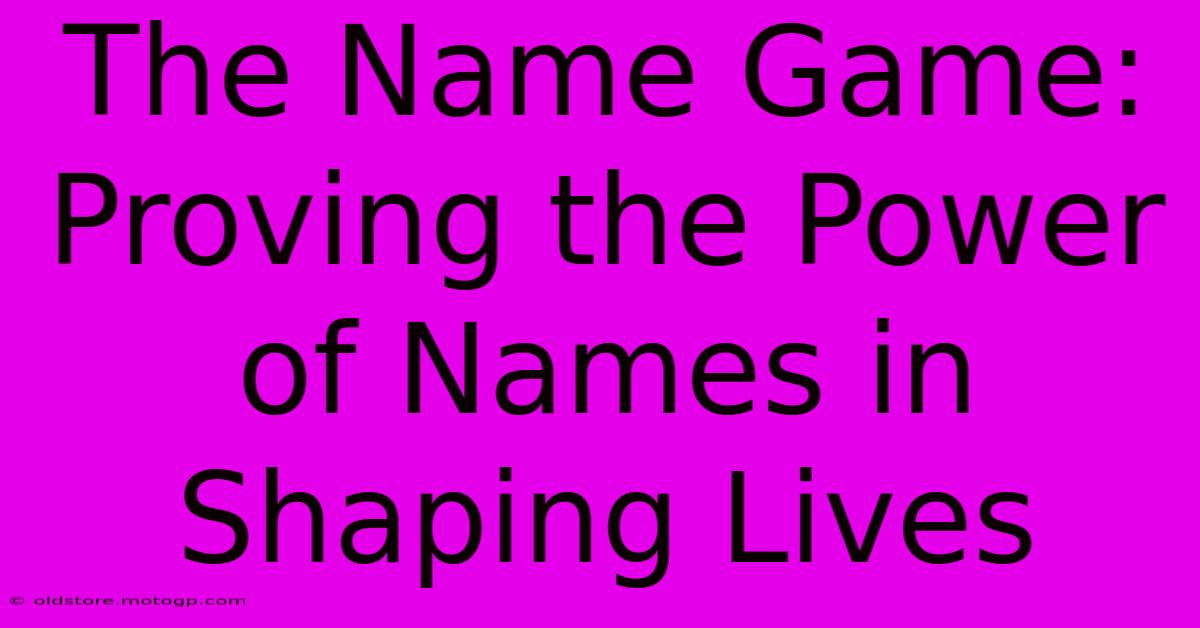 The Name Game: Proving The Power Of Names In Shaping Lives