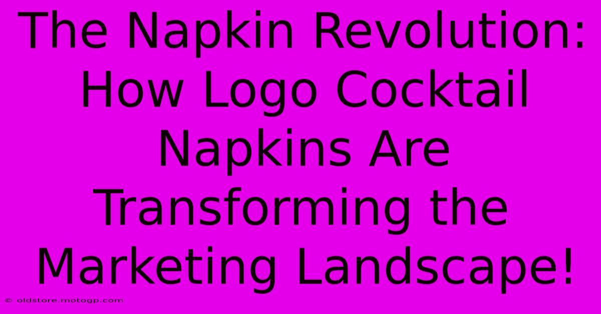 The Napkin Revolution: How Logo Cocktail Napkins Are Transforming The Marketing Landscape!