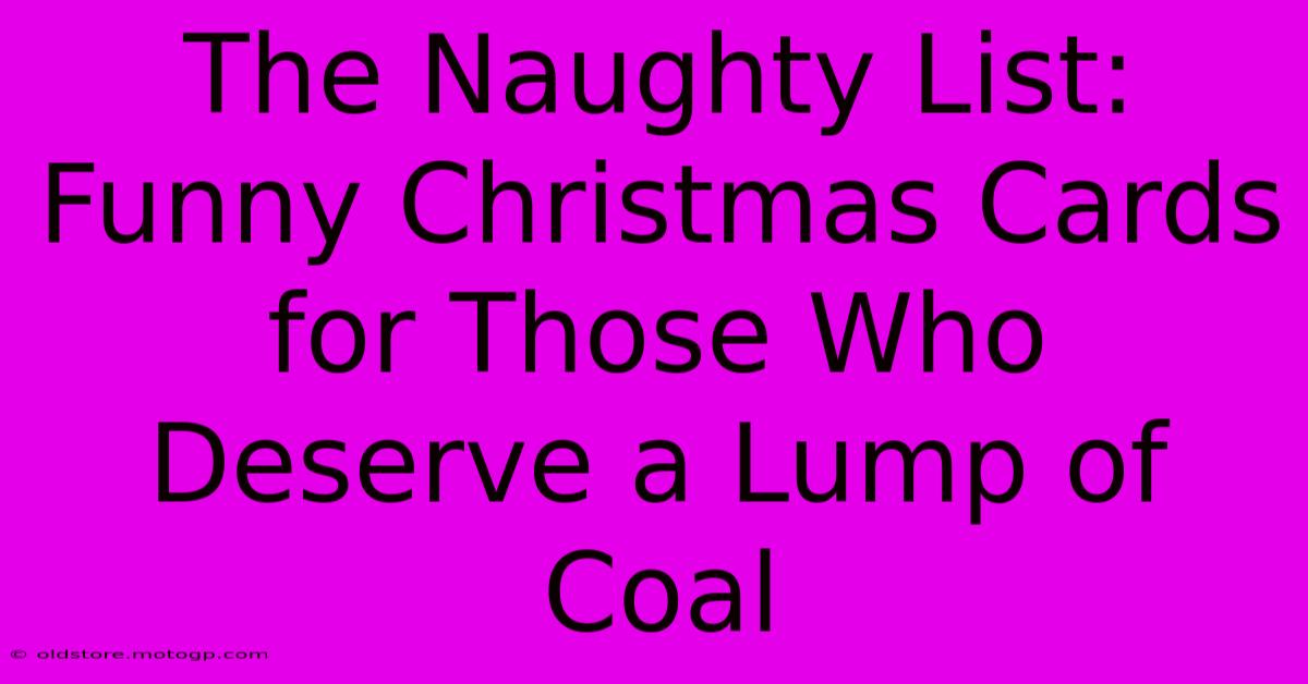 The Naughty List: Funny Christmas Cards For Those Who Deserve A Lump Of Coal