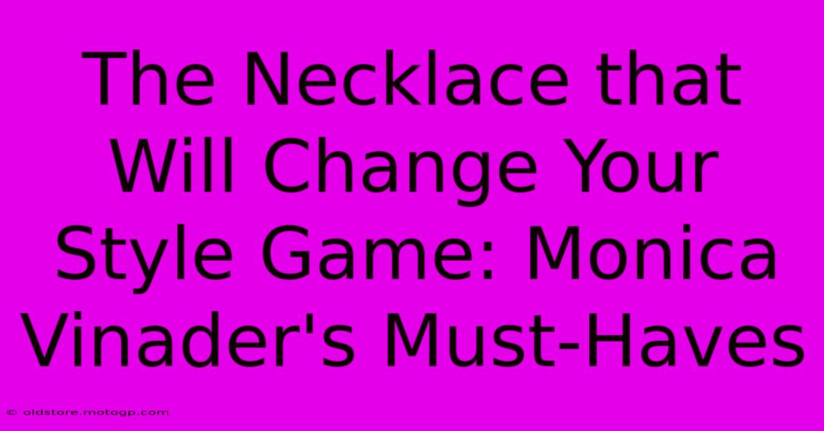 The Necklace That Will Change Your Style Game: Monica Vinader's Must-Haves