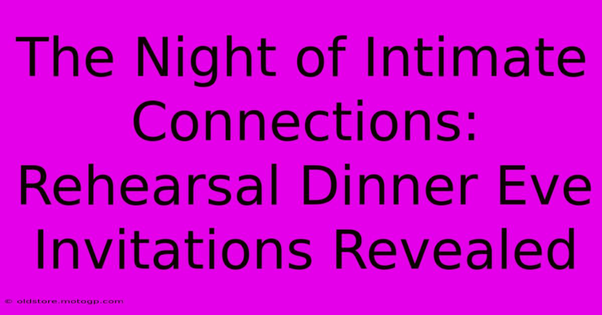 The Night Of Intimate Connections: Rehearsal Dinner Eve Invitations Revealed