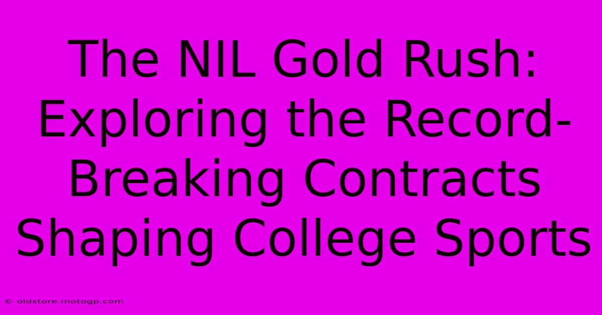 The NIL Gold Rush: Exploring The Record-Breaking Contracts Shaping College Sports