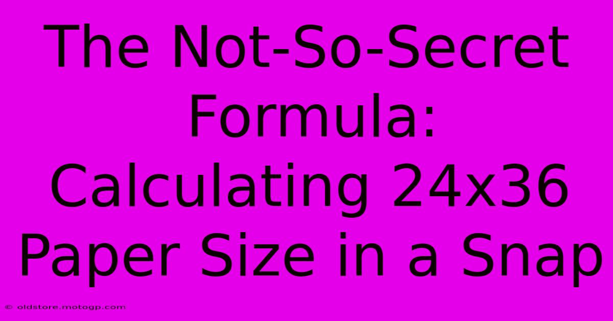 The Not-So-Secret Formula: Calculating 24x36 Paper Size In A Snap