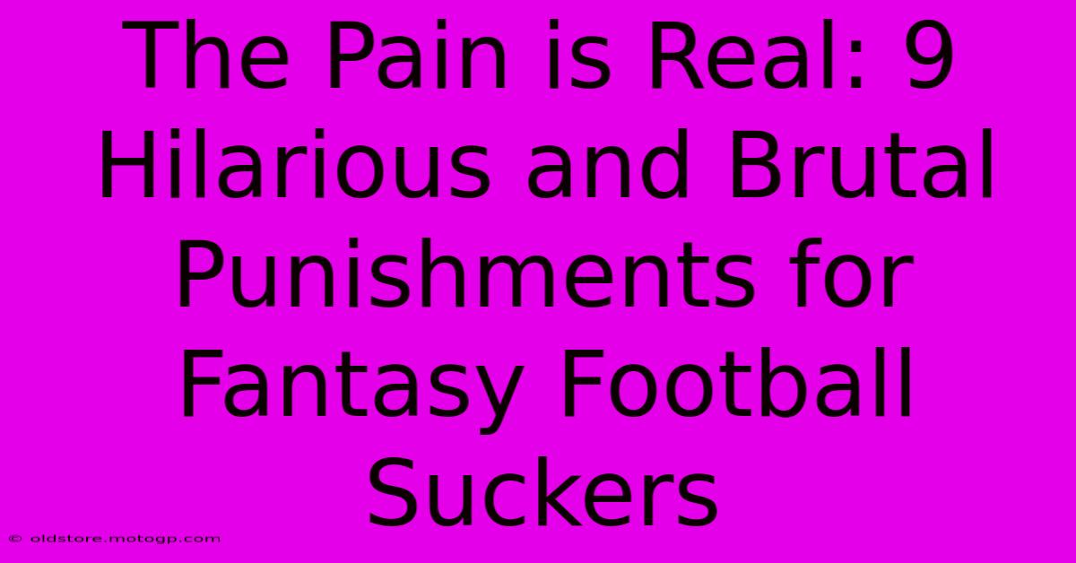 The Pain Is Real: 9 Hilarious And Brutal Punishments For Fantasy Football Suckers