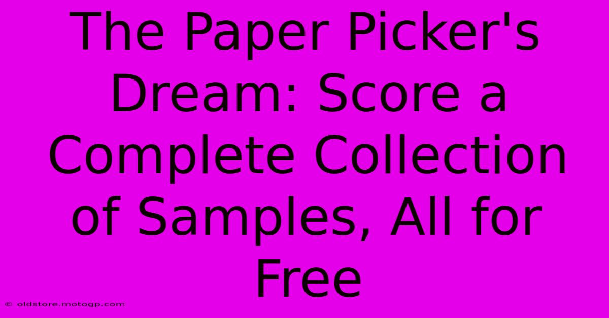 The Paper Picker's Dream: Score A Complete Collection Of Samples, All For Free