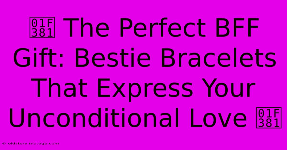 🎁 The Perfect BFF Gift: Bestie Bracelets That Express Your Unconditional Love 🎁