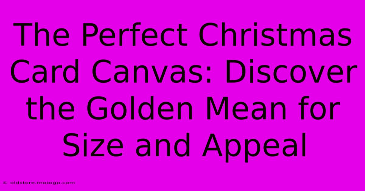 The Perfect Christmas Card Canvas: Discover The Golden Mean For Size And Appeal