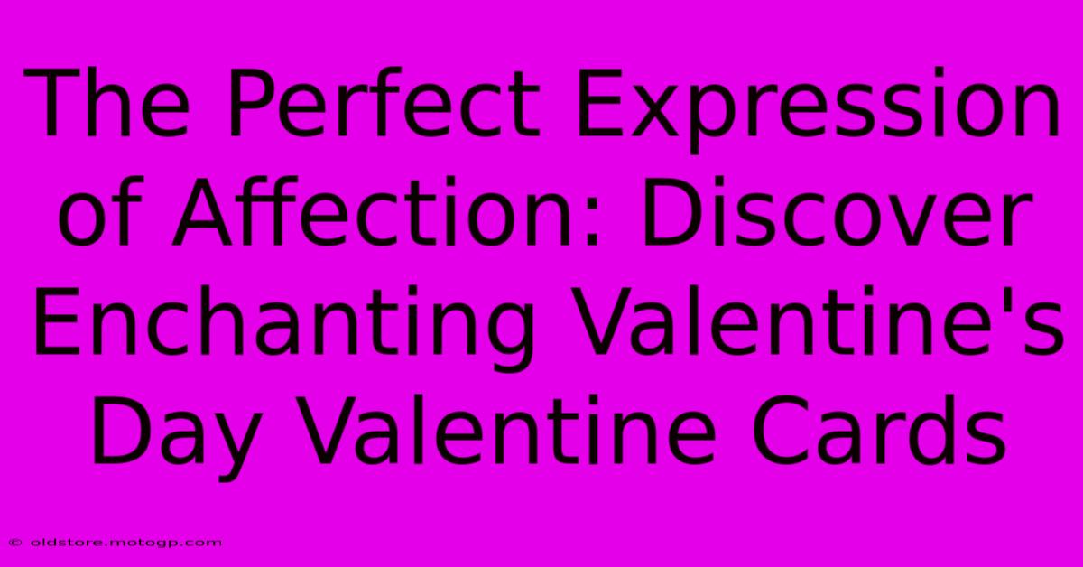 The Perfect Expression Of Affection: Discover Enchanting Valentine's Day Valentine Cards