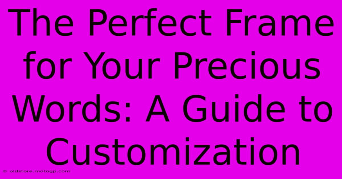 The Perfect Frame For Your Precious Words: A Guide To Customization