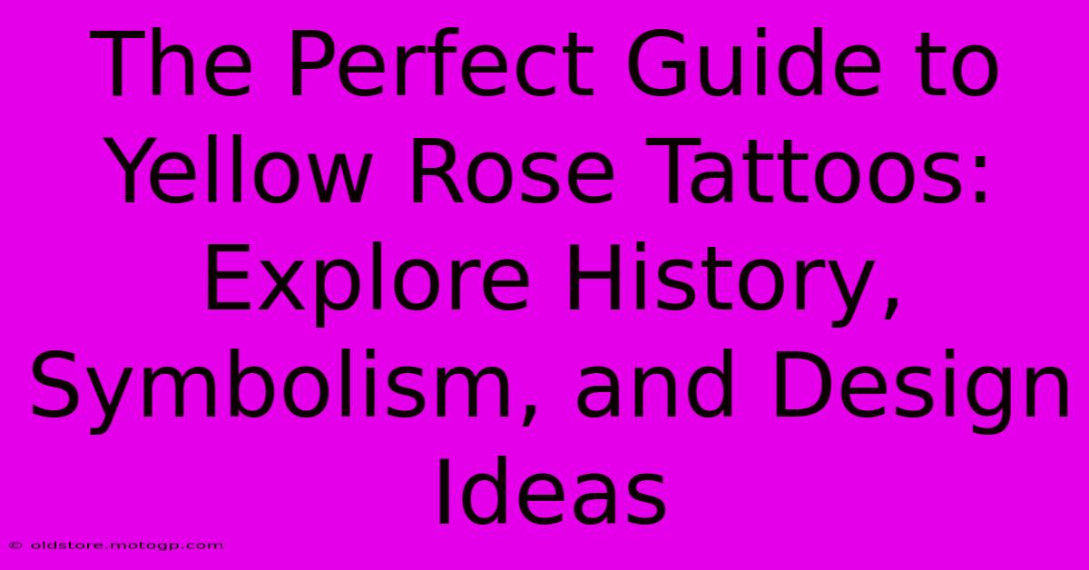 The Perfect Guide To Yellow Rose Tattoos: Explore History, Symbolism, And Design Ideas