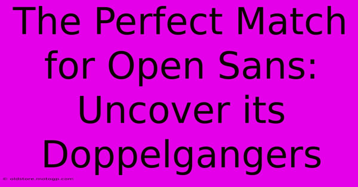 The Perfect Match For Open Sans: Uncover Its Doppelgangers