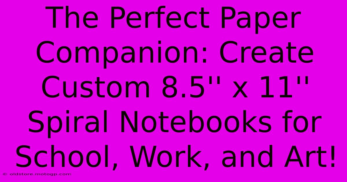 The Perfect Paper Companion: Create Custom 8.5'' X 11'' Spiral Notebooks For School, Work, And Art!