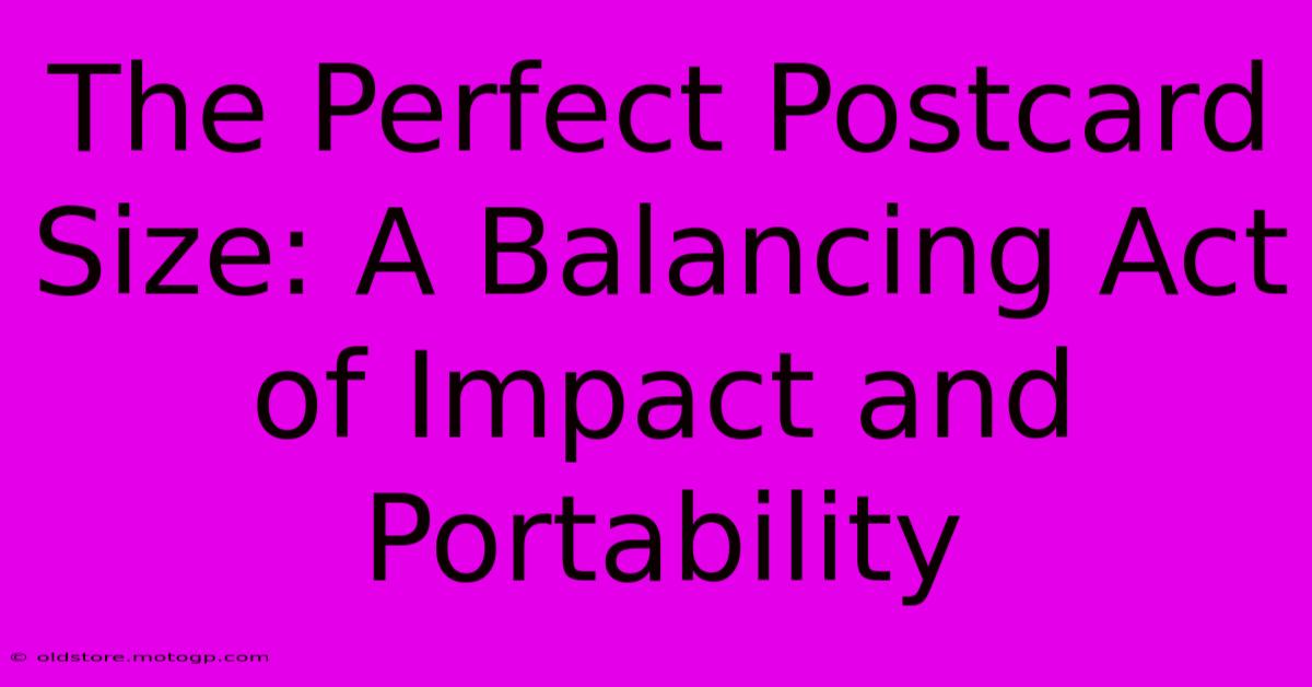 The Perfect Postcard Size: A Balancing Act Of Impact And Portability