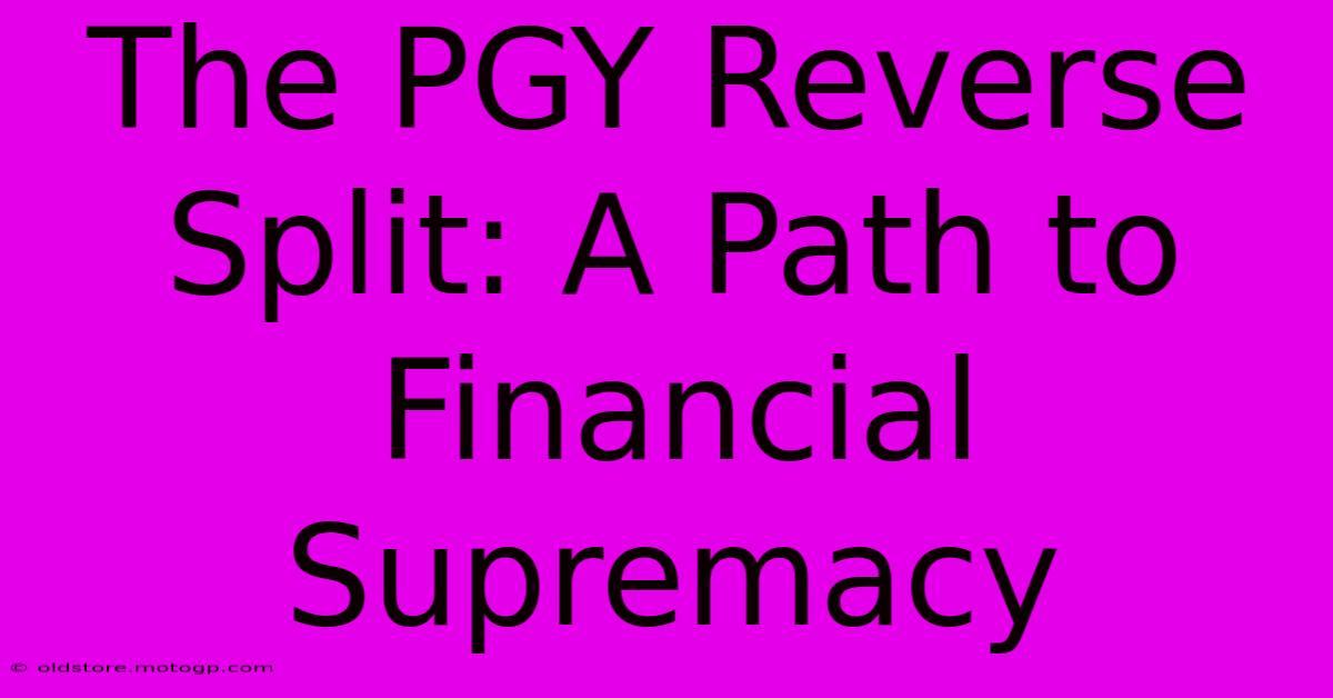 The PGY Reverse Split: A Path To Financial Supremacy