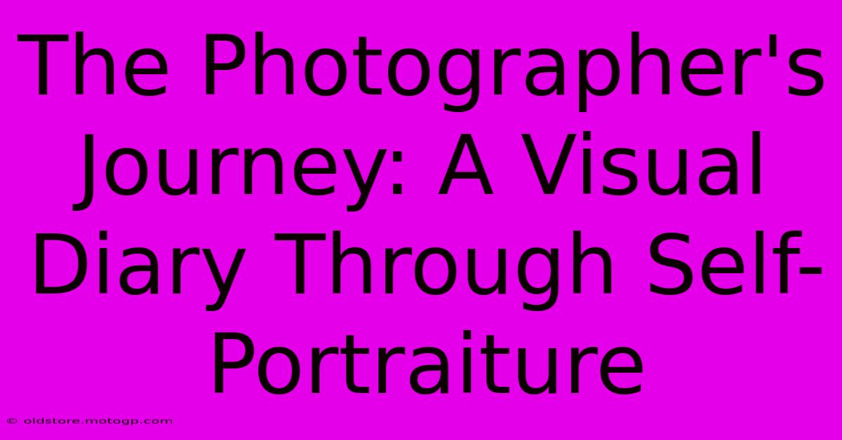 The Photographer's Journey: A Visual Diary Through Self-Portraiture