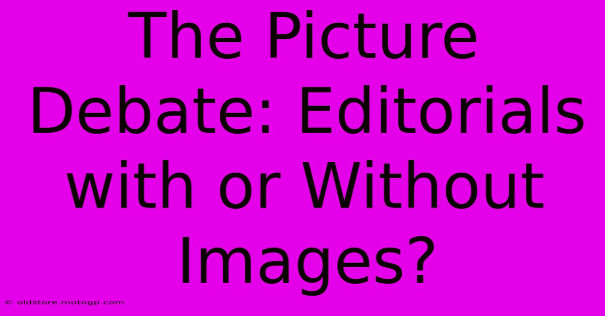 The Picture Debate: Editorials With Or Without Images?