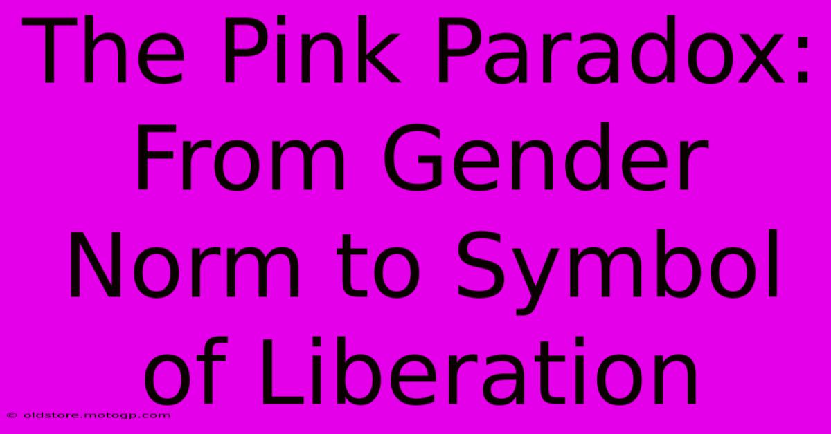 The Pink Paradox: From Gender Norm To Symbol Of Liberation