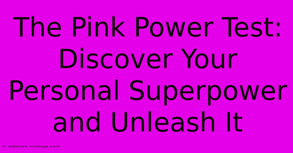 The Pink Power Test: Discover Your Personal Superpower And Unleash It