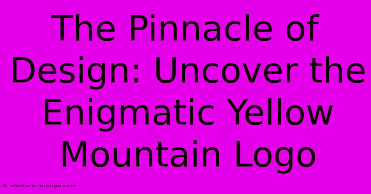 The Pinnacle Of Design: Uncover The Enigmatic Yellow Mountain Logo