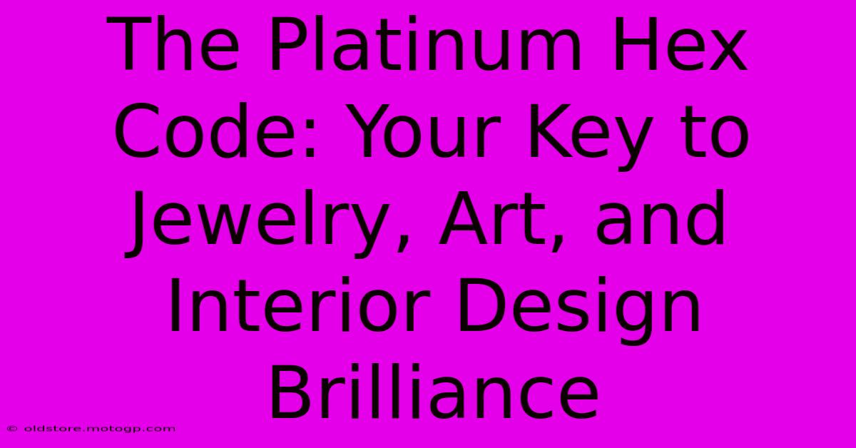 The Platinum Hex Code: Your Key To Jewelry, Art, And Interior Design Brilliance