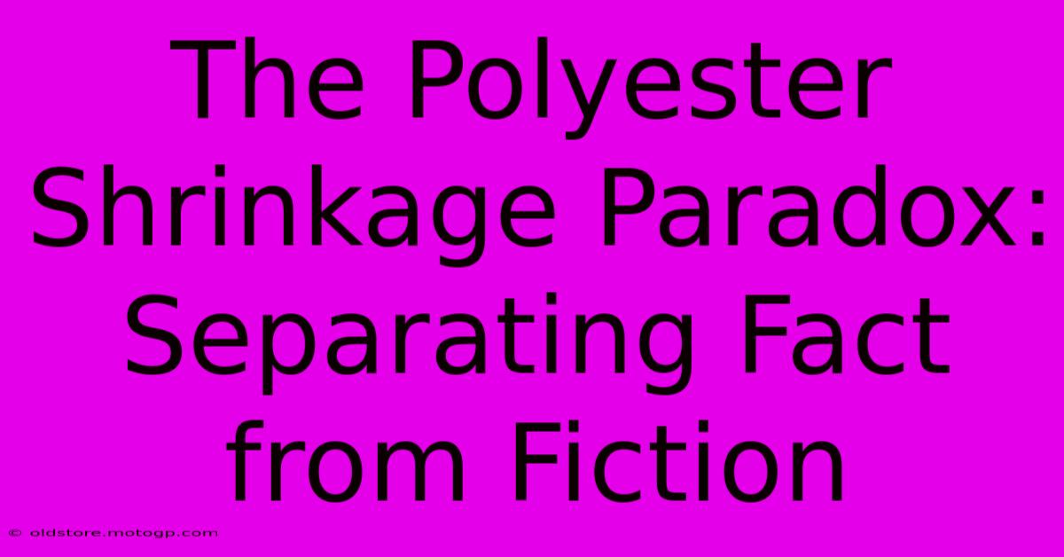 The Polyester Shrinkage Paradox: Separating Fact From Fiction