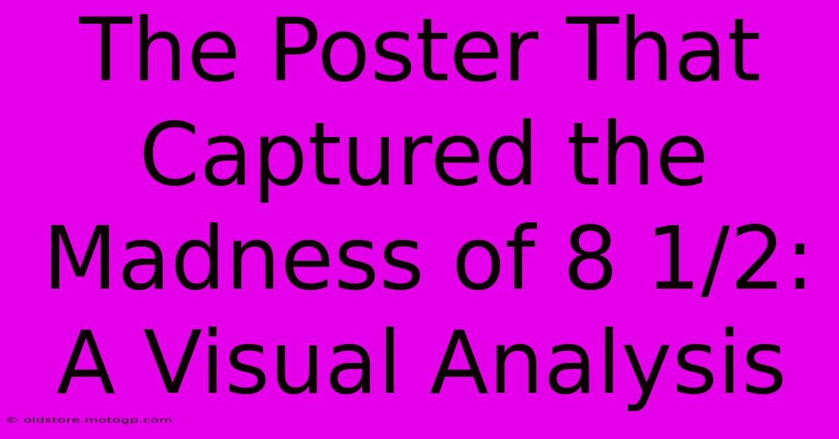 The Poster That Captured The Madness Of 8 1/2: A Visual Analysis