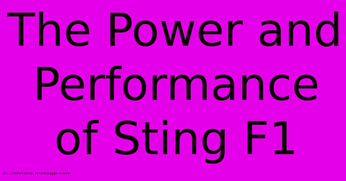 The Power And Performance Of Sting F1