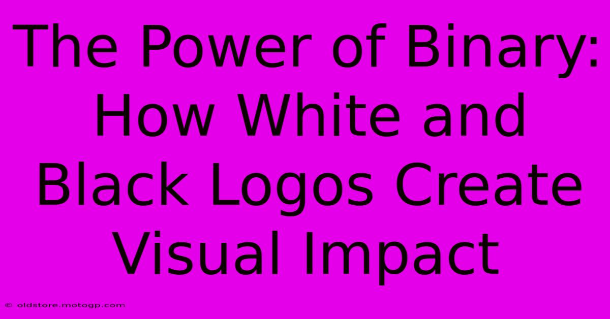 The Power Of Binary: How White And Black Logos Create Visual Impact